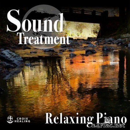 CROIX HEALING - Sound Treatment 〜Relaxing Piano〜 (Croix Edit) (2020) Hi-Res