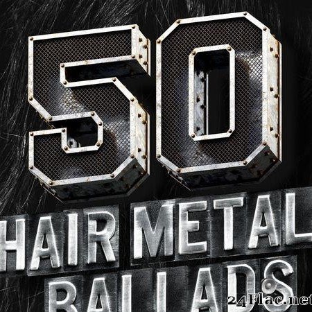 VA - 50 Hair Metal Ballads  (2019) [FLAC (tracks)]