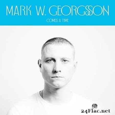 Mark W. Georgsson - Comes a Time (2020) Hi-Res
