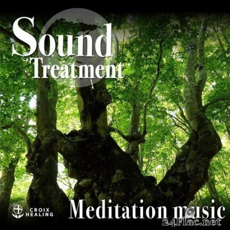 CROIX HEALING - Sound Treatment 〜Meditation Music〜 (Croix Edit) (2020) Hi-Res