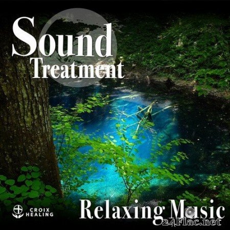 CROIX HEALING - Sound Treatment 〜Relaxing Music〜 (Croix Edit) (2020) Hi-Res