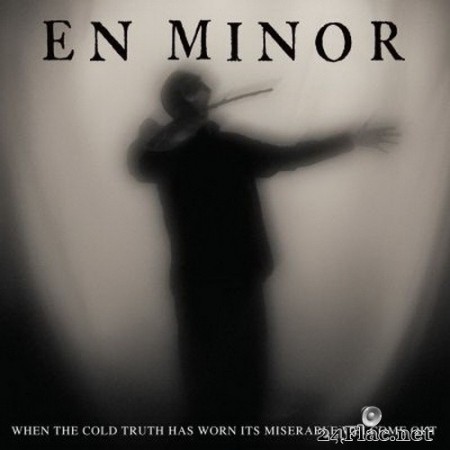 En Minor - When the Cold Truth Has Worn Its Miserable Welcome Out (2020) FLAC