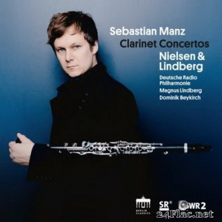 Sebastian Manz, Deutsche Radio Philharmonie, Magnus Lindberg & Dominik Beykirch - Nielsen & Lindberg: Clarinet Concertos (2020) Hi-Res + FLAC