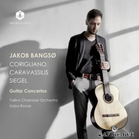 Jakob Bangsø, Tallinn Chamber Orchestra & Kaisa Roose - Corigliano, Caravassilis & Siegel: Guitar Concertos (2020) Hi-Res