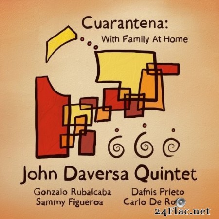John Daversa Quintet featuring Gonzalo Rubalcaba, Dafnis Prieto, Sammy Figuero and Carlo De Rosa - Cuarantena: With Family At Home (2020) [Hi-Res]