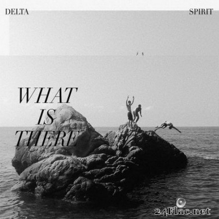 Delta Spirit - What Is There (2020) FLAC