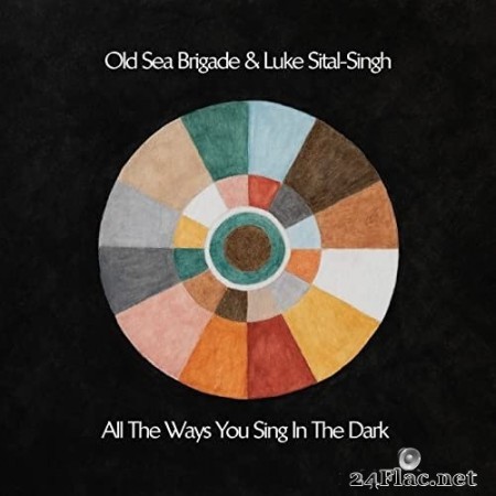 Old Sea Brigade & Luke Sital-Singh - All the Ways You Sing in the Dark (2020) Hi-Res