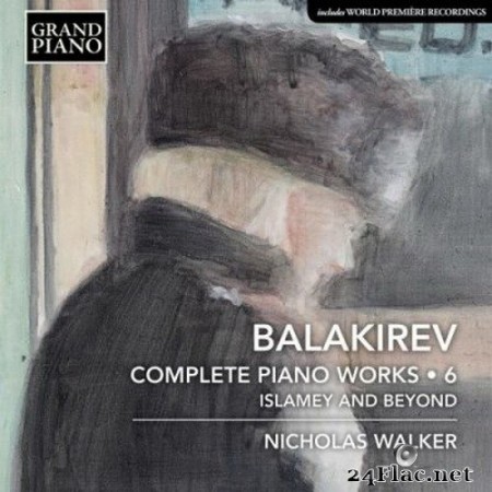 Nicholas Walker - Balakirev: Complete Piano Works, Vol. 6 (2020) Hi-Res