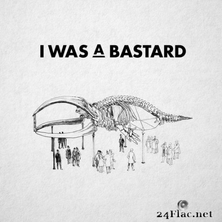 I Was A Bastard - I Was A Bastard (2016) Hi-Res