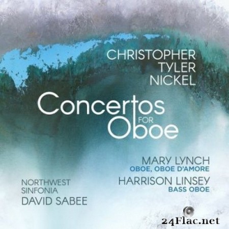 Mary Lynch & Harrison Linsey - Christopher Tyler Nickel: Concertos for Oboe (2020) Hi-Res