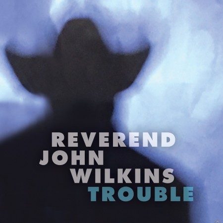 Reverend John Wilkins - Trouble (2020) Hi-Res