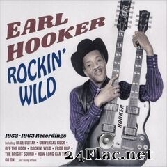Earl Hooker - Rockin’ Wild: 1952-1963 Recordings (2020) FLAC