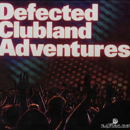 VA - Defected Clubland Adventures Vol 1 (2009) [FLAC (tracks + .cue)]