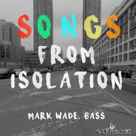 Mark Wade - Songs from Isolation (2020) Hi-Res