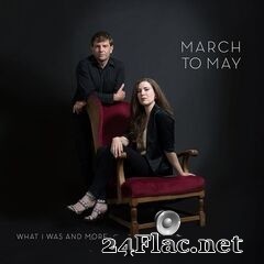 March to May - What I Was and More (2020) FLAC
