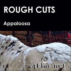 Appaloosa - Rough Cuts (2020) FLAC