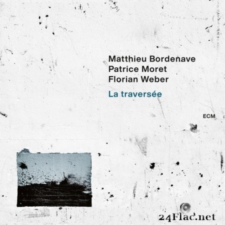 Matthieu Bordenave, Patrice Moret, Florian Weber - La traversée (2020) Hi-Res + FLAC