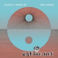 Daniel Rodriguez - Sojourn of a Burning Sun (2020) FLAC