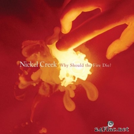 Nickel Creek - Why Should The Fire Die? (Remastered) (2020) Hi-Res
