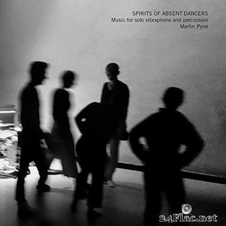 Martin Pyne - Spirits of Absent Dancers (2020) Hi-Res + FLAC