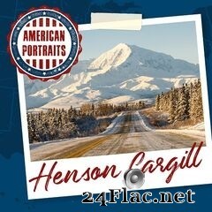 Henson Cargill - American Portraits: Henson Cargill (2020) FLAC