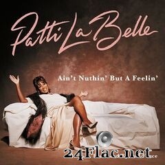 Patti LaBelle - Ain’t Nuthin’ But A Feelin’ (2020) FLAC