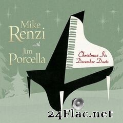 Mike Renzi & Jim Porcella - Christmas Is: December Duets (2020) FLAC