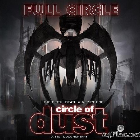 Circle of Dust  - Full Circle The Birth Death & Rebirth of Circle of Dust (Official Soundtrack) (2018)