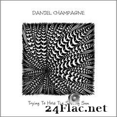 Daniel Champagne - Trying to Hold the Setting Sun (2020) FLAC