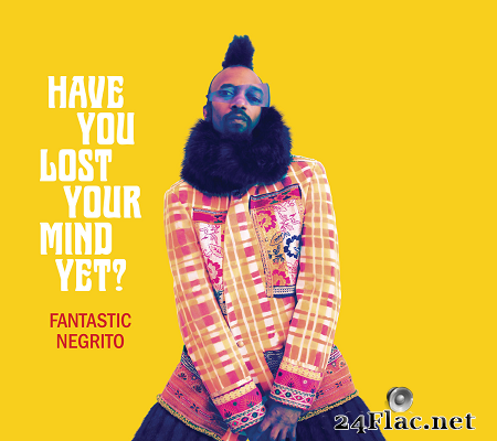Fantastic Negrito - Have You Lost Your Mind yet? (2020) [FLAC (tracks + .cue)]