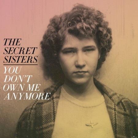 The Secret Sisters - You Don't Own Me Anymore (2017) FLAC