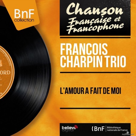 François Charpin Trio - L&#039;amour a fait de moi (Mono Version) (2014) Hi-Res
