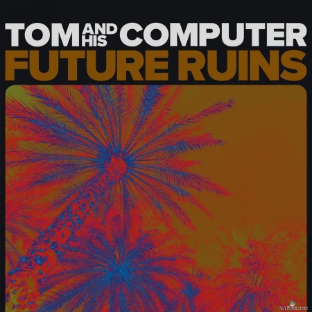 TOM And His Computer - Future Ruins (2020) Hi-Res