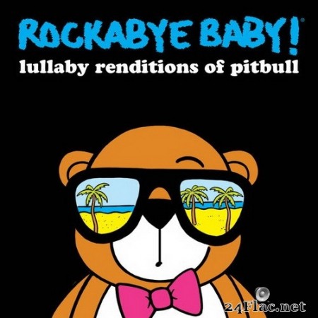 Rockabye Baby! - Lullaby Renditions of Pitbull (2020) Hi-Res
