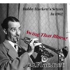 Bobby Hackett - Swing That Blues! Bobby Hackett’s Sextet in 1962 (2020) FLAC
