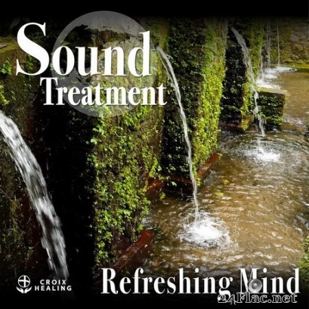 CROIX HEALING - Sound Treatment 〜Refreshing Mind 〜 (Croix Edit) (2020) Hi-Res