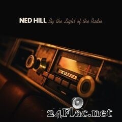 Ned Hill - By the Light of the Radio (2020) FLAC