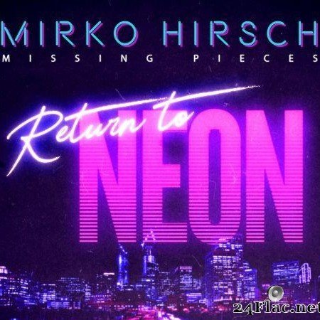 Mirko Hirsch - Missing Pieces - Return to Neon (Special Edition) (2020) [FLAC (tracks)]