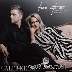 Caleb & Kelsey - Dance With Me: Songs That Should Have Been Duets (2020) FLAC