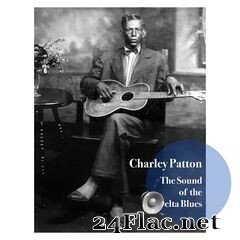 Charley Patton - The Sound of the Delta Blues (2020) FLAC