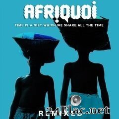 Afriquoi - Time Is a Gift Which We Share All the Time (Remixed) (2020) FLAC