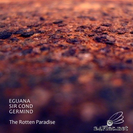 Eguana & Sir Cond & Germind - The Rotten Paradise (2017) Hi-Res