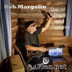 Bob Margolin - Star Of Stage And Screens (2020) FLAC