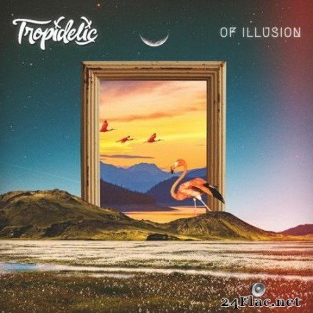 Tropidelic - Of Illusion (2020) FLAC