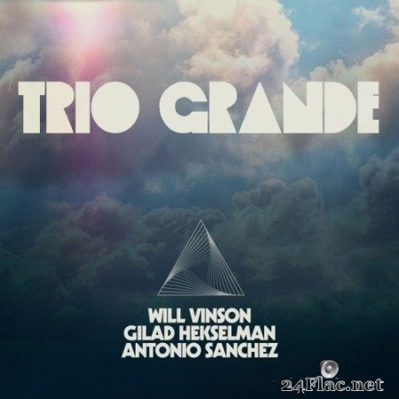 Will Vinson, Antonio Sanchez & Gilad Hekselman - Trio Grande (2020) Hi-Res