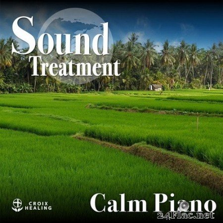 CROIX HEALING - Sound Treatment 〜Calm Piano 〜 (Croix Edit) (2020) Hi-Res