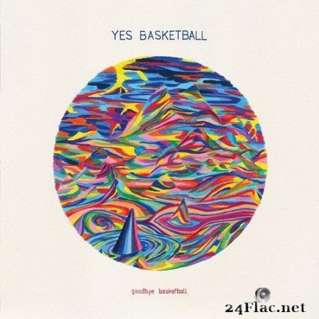 Yes Basketball - Goodbye Basketball (2020) Hi-Res