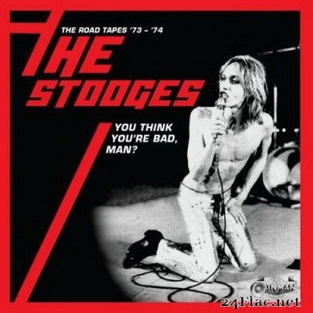 The Stooges - You Think You’re Bad, Man? The Road Tapes ’73-’74 (Live) (2020) FLAC