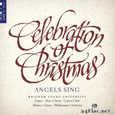 BYU Combined Choirs & BYU Philharmonic Orchestra - Celebration of Christmas: Angels Sing (Live) (2020) Hi-Res