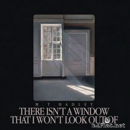 M. T. Hadley - There Isn’t a Window That I Won’t Look Out Of (2020) Hi-Res